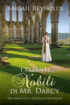 Cover I Parenti Nobili di Mr. Darcy: Una Variazione di Orgoglio e Preguidizio (eBook, ePUB)