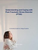 Understanding and Coping with Post-Traumatic Stress Disorder: A Scholarly Guide for College Students (eBook, ePUB)
