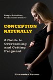 Conception Naturally - A Guide to Overcoming and Getting Pregnant (eBook, ePUB)