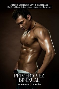 Cover Primera vez bisexual: Juegos Sexuales Gay e Historias Explícitas Tabú para Hombres Maduros (Colección de Relatos Eróticos Gay para Hombres Adultos, #16) (eBook, ePUB)
