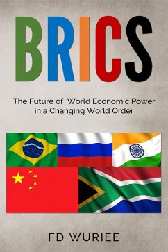 BRICS: The Future of World Economic Power in a Changing World Order (eBook, ePUB) - Wuriee, Fd
