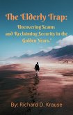 The Elderly Trap: Uncovering Scams and Reclaiming Security in the Golden Years. (eBook, ePUB)