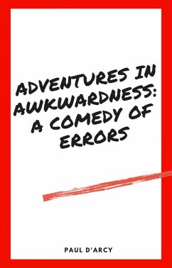 Adventures in Awkwardness: A Comedy of Errors (eBook, ePUB) - D'Arcy, Paul