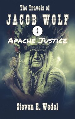 Apache Justice (The Travels of Jacob Wolf, #2) (eBook, ePUB) - Wedel, Steven E.