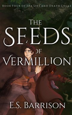 The Seeds of Vermillion (The Life & Death Cycle, #4) (eBook, ePUB) - Barrison, E. S.