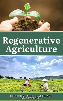 Regenerative Agriculture: Restoring Soil Health and Biodiversity (eBook, ePUB) - Kaushalya, Ruchini