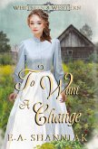 To Want A Change (Whitman Series - Clean & Sweet Western Romance, #8) (eBook, ePUB)