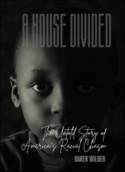 A House Divided - The Untold Story of America's Racial Chasm (eBook, ePUB) A House Divided - The Untold Story of America's Racial Chasm (eBook, ePUB)