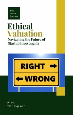 Ethical Valuation: Navigating the Future of Startup Investments (eBook, ePUB) - Thompson, Alex