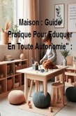 &quote;Montessori A La Maison : Guide Pratique Pour Eduquer En Toute Autonomie&quote; : (eBook, ePUB)