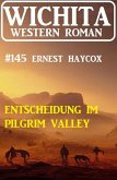 Entscheidung im Pilgrim Valley: Wichita Western Roman 145 (eBook, ePUB)