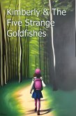 Kimberly & the Five Strange Goldfishes (eBook, ePUB) Kimberly & the Five Strange Goldfishes (eBook, ePUB)