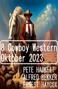 8 Cowboy Western Oktober 2023 (eBook, ePUB) - Bekker, Alfred; Hackett, Pete; Haycox, Ernest