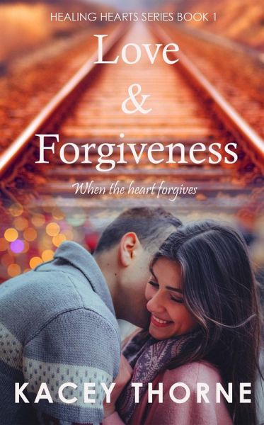 Love and Forgiveness (Healing Hearts, #1) (eBook, ePUB) Love and Forgiveness (Healing Hearts, #1) (eBook, ePUB)