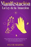 Manifestación La Ley de la Atracción: Libera el poder de la Ley de Atracción, manifiesta la vida de tus sueños para atraer dinero, amor, éxito y tus deseos con el pensamiento positivo. (eBook, ePUB)