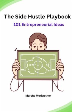 The Side Hustle Playbook:101 Entrepreneurial Ideas (eBook, ePUB) - Meriwether, Marsha