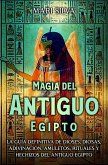 Magia del antiguo Egipto: La guía definitiva de dioses, diosas, adivinación, amuletos, rituales y hechizos del antiguo Egipto (eBook, ePUB)