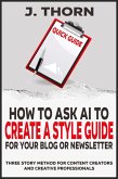 Quick Guide - How to Ask AI to Create a Style Guide for Your Blog or Newsletter (Three Story Method, #10) (eBook, ePUB)