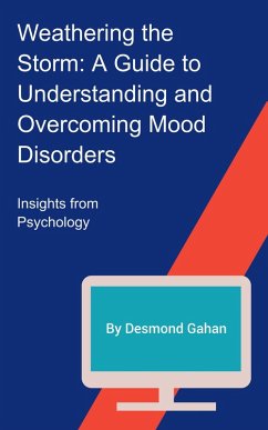 Cover Weathering the Storm: A Guide to Understanding and Overcoming Mood Disorders (eBook, ePUB)