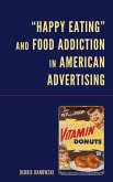 &quote;Happy Eating&quote; and Food Addiction in American Advertising
