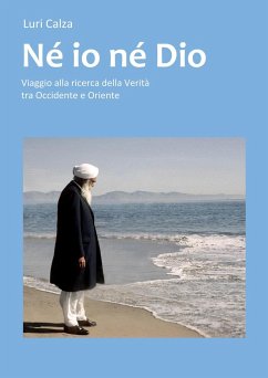 Né io né Dio: Viaggio alla ricerca della Verità tra Occidente e Oriente - Riccò, Luca