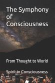 The Symphony of Consciousness: From Thought to World