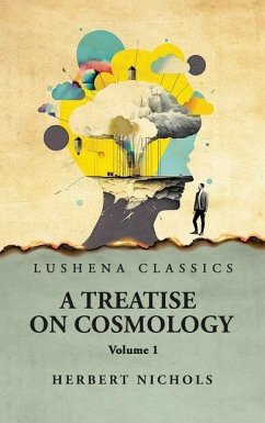 A Treatise on Cosmology Volume 1 - Herbert Nichols