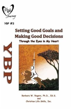 Setting Good Goals and Making Good Decisions: Through the Eyes in My Heart - Rogers, Barbara W.; Christian Life Skills, Inc