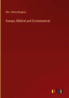Essays, Biblical and Ecclesiastical - Burgess, Rev. Henry