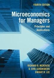 Microeconomics for Managers - McKenzie, Richard B; Schansberg, D Eric; Lee, Dwight R