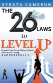 The 26 Laws To Level Up - Break Free From Being Stuck And Start Living Successfully