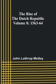 The Rise of the Dutch Republic - Volume 8