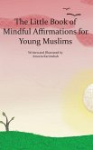 The Little Book of Mindful Affirmations for Young Muslims