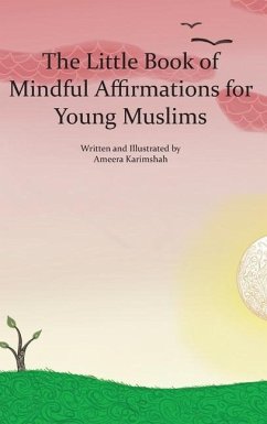 The Little Book of Mindful Affirmations for Young Muslims - Karimshah, Ameera