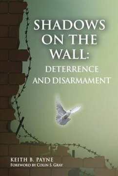 Shadows on the Wall: Deterrence and Disarmament - Keith, Payne B.