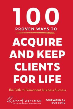 100 Proven Ways to Acquire and Keep Clients for Life - Weylman, C. Richard