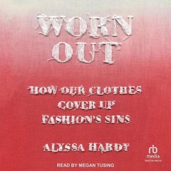 Worn Out: How Our Clothes Cover Up Fashion's Sins - Hardy, Alyssa