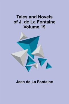 Tales and Novels of J. de La Fontaine - Volume 19 - Fontaine, Jean