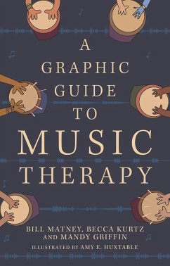 A Graphic Guide to Music Therapy - Kurtz, Becca; Matney, Bill; Griffin, Mandy