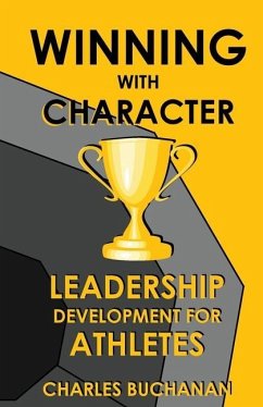 Winning with Character: Leadership Development for Athletes - Buchanan, Charles