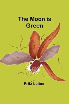 The Moon is Green - Leiber, Fritz