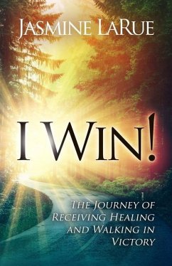 I Win!: The Journey of Receiving Healing and Walking in Victory - Larue, Jasmine