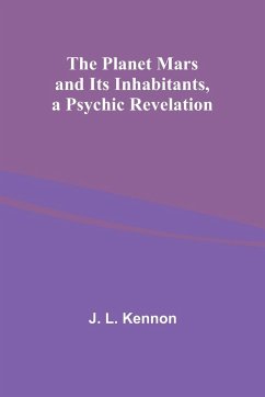 The Planet Mars and Its Inhabitants, a Psychic Revelation - Kennon, J.