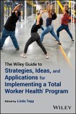 The Wiley Guide to Strategies, Ideas, and Applications for Implementing a Total Worker Health Program The Wiley Guide to Strategies, Ideas, and Applications for Implementing a Total Worker Health Program