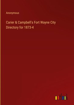 Carier & Campbell's Fort Wayne City Directory for 1873-4 - Anonymous