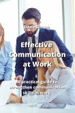 Effective Communication at Work: A practical guide to strengthen communication skills at work
