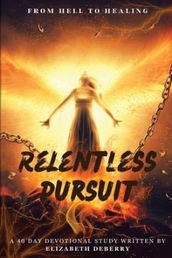 From Hell to Healing: Relentless Pursuit - Deberry, Elizabeth