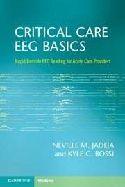 Critical Care EEG Basics - Jadeja, Neville M. (University of Massachusetts Medical School); Rossi, Kyle C. (University of Massachusetts Medical School)