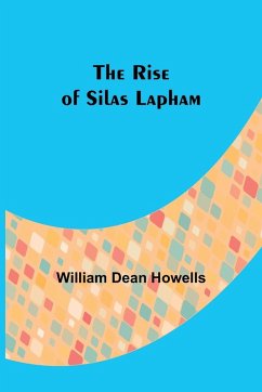 The Rise of Silas Lapham - Howells, William Dean