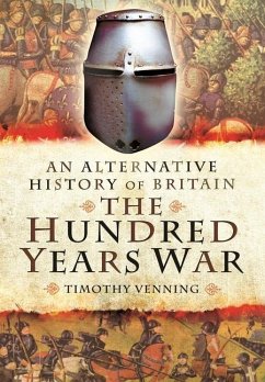 An Alternative History of Britain: The Hundred Years War - Venning, Timothy